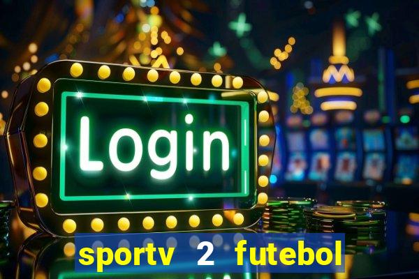 sportv 2 futebol play hd