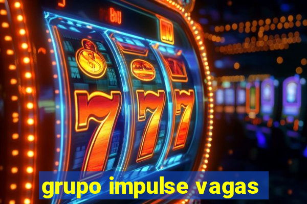 grupo impulse vagas