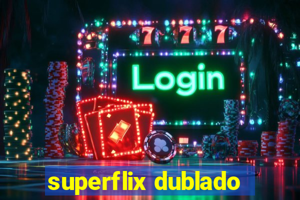 superflix dublado