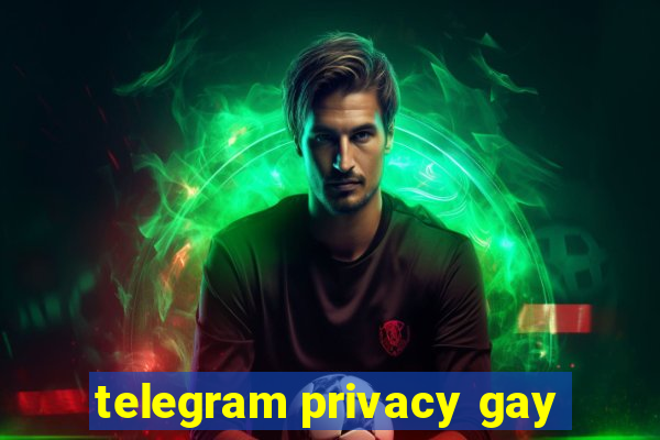 telegram privacy gay