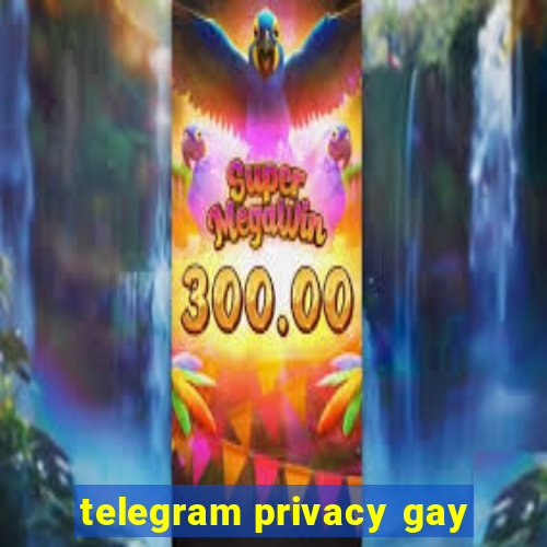 telegram privacy gay