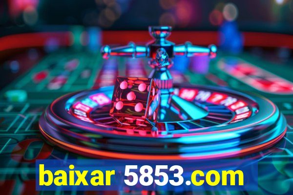 baixar 5853.com