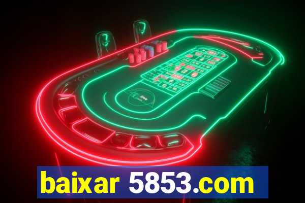 baixar 5853.com