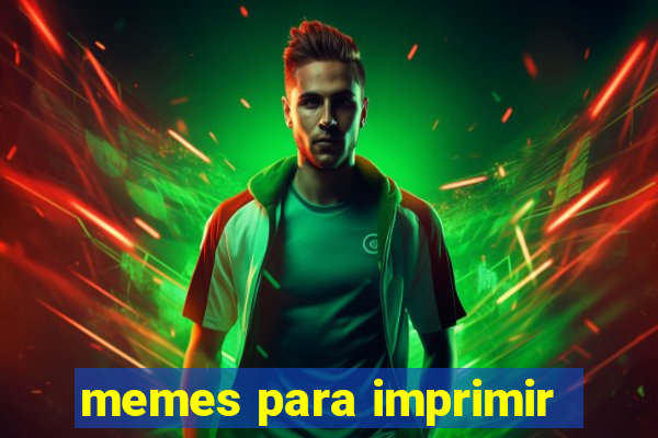 memes para imprimir