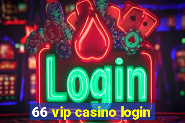 66 vip casino login