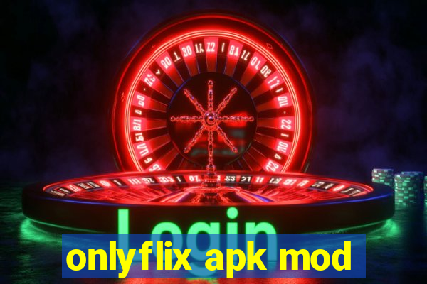 onlyflix apk mod