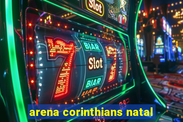 arena corinthians natal