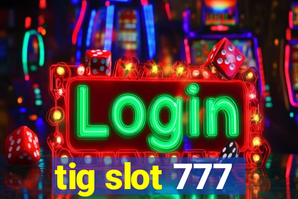 tig slot 777