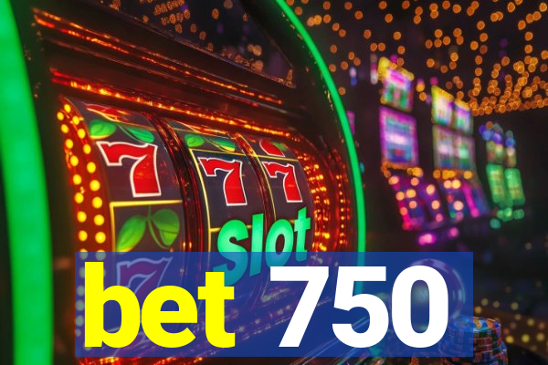 bet 750