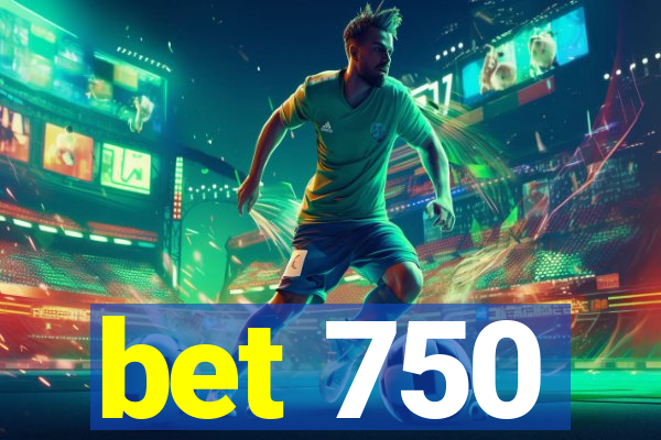 bet 750