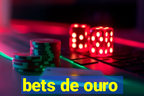 bets de ouro