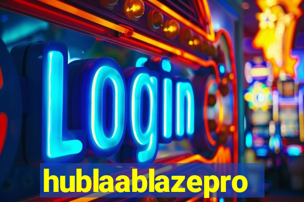 hublaablazepro