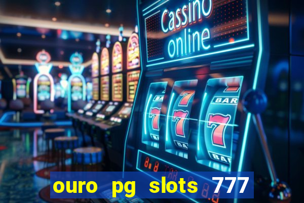 ouro pg slots 777 é confiável