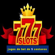 jogos de bet de 5 centavos