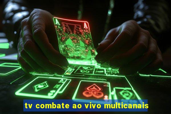 tv combate ao vivo multicanais