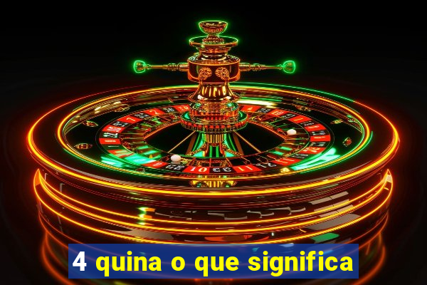 4 quina o que significa