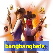 bangbangbets