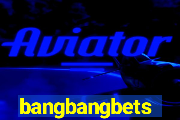 bangbangbets