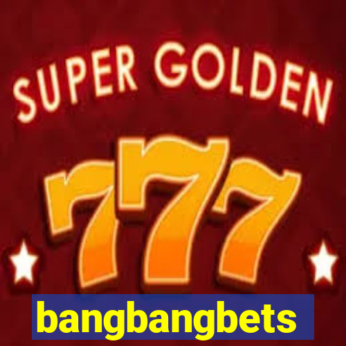 bangbangbets