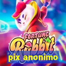 pix anonimo