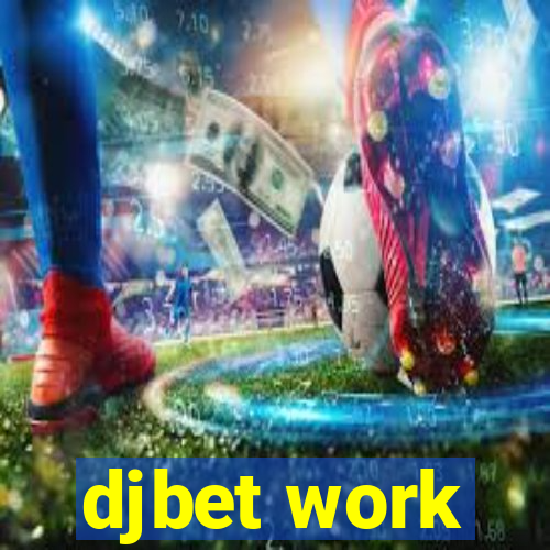 djbet work