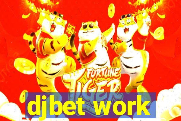 djbet work