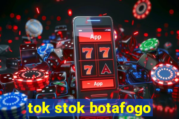 tok stok botafogo