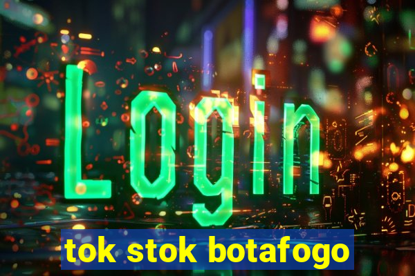 tok stok botafogo