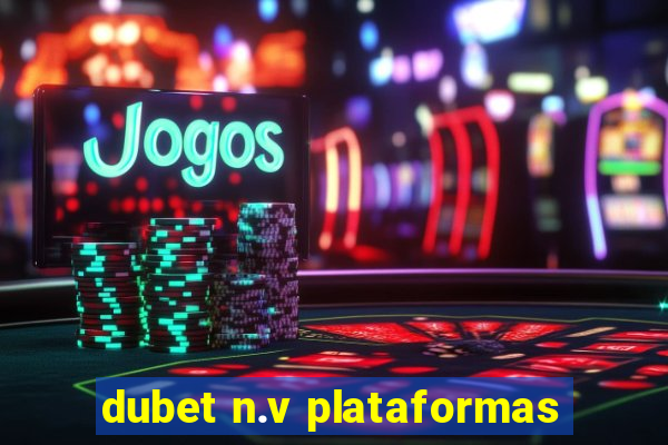 dubet n.v plataformas