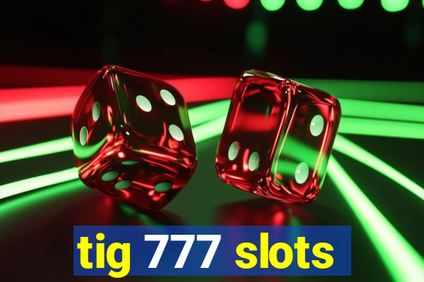 tig 777 slots