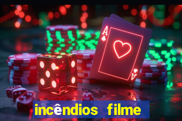 incêndios filme completo youtube incêndios filme completo dublado