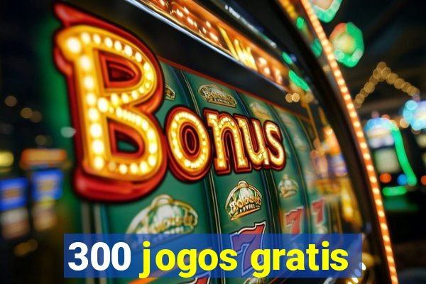 300 jogos gratis