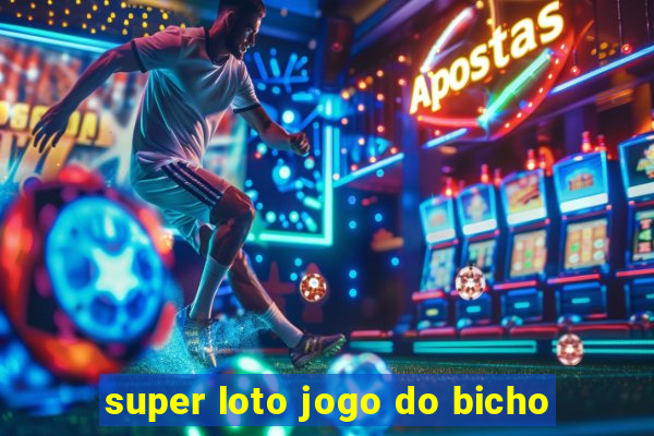 super loto jogo do bicho