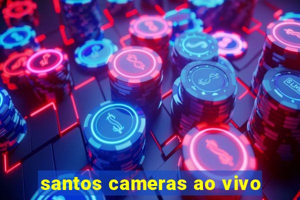 santos cameras ao vivo