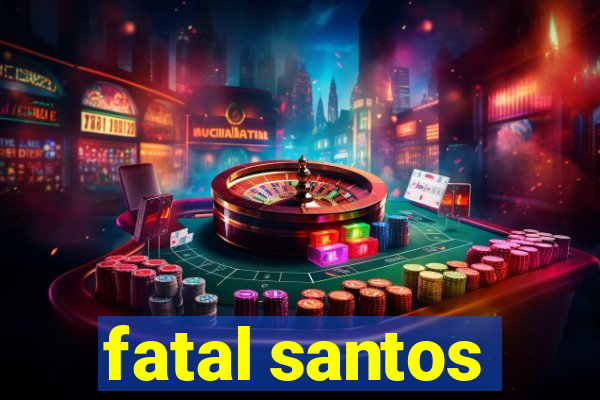 fatal santos