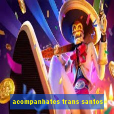 acompanhates trans santos