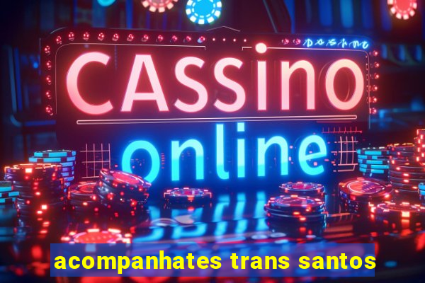 acompanhates trans santos