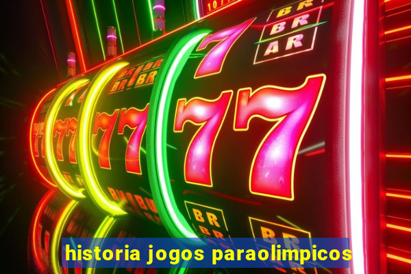 historia jogos paraolimpicos