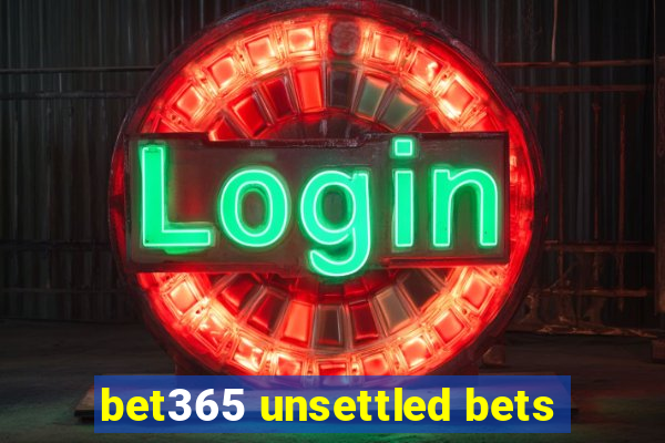 bet365 unsettled bets