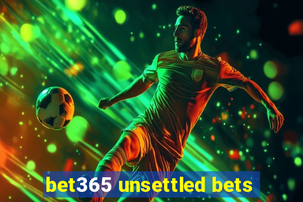 bet365 unsettled bets