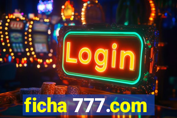 ficha 777.com