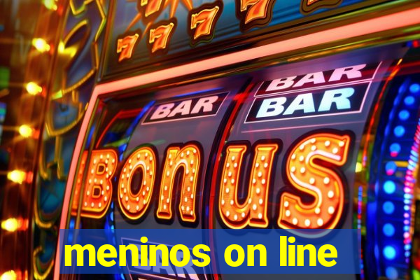 meninos on line