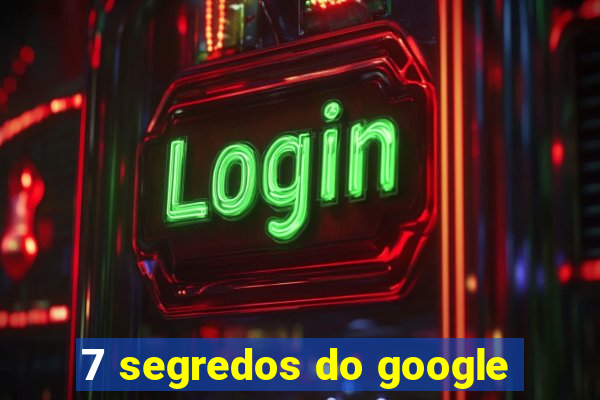 7 segredos do google