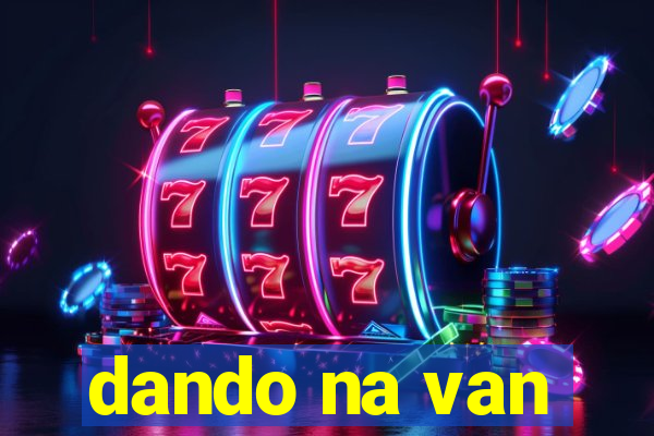 dando na van