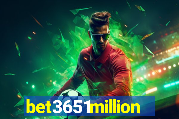 bet3651million