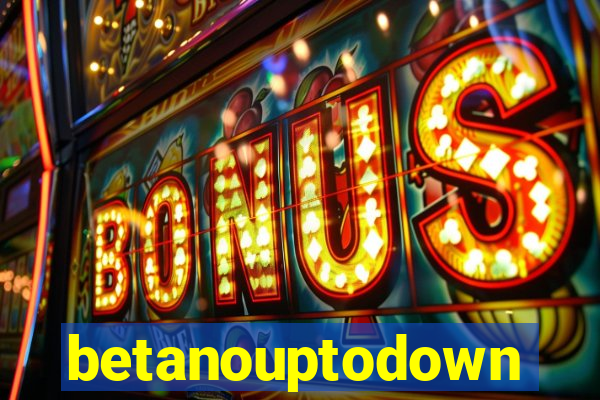 betanouptodown