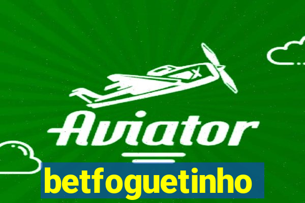 betfoguetinho