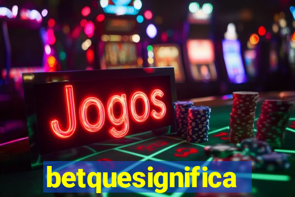 betquesignifica