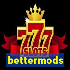 bettermods