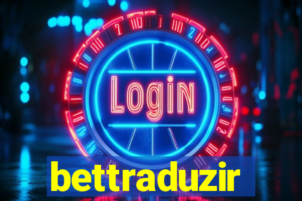 bettraduzir